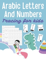Arabic Letters and Numbers Tracing for kids: Arabic Alphabet Workbook : Arabic numbers for kids : Learn to trace the Arabic letters and numbers B0F79CBCND Book Cover