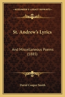 St. Andrew's Lyrics: And Miscellaneous Poems 1166977684 Book Cover