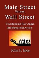 Main Street Versus Wall Street: Transforming Raw Anger Into Purposeful Action 1468053906 Book Cover