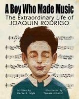 A Boy Who Made Music: The Extraordinary Life of Joaquin Rodrigo 1955696365 Book Cover