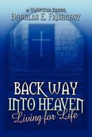 Back Way into Heaven: Living for Life 1604749784 Book Cover