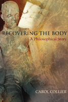 RECOVERING THE BODY: A Philosophical Story 0776607995 Book Cover