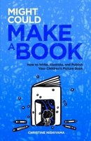 Might Could Make a Book: How to Write, Illustrate, and Publish Your Children's Picture Book 0999403923 Book Cover