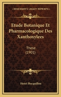 Etude Botanique Et Pharmacologique Des Xanthoxylees: These (1901) 1160777047 Book Cover