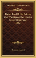 Kaiser Josef II Ein Beitrag Zur Wurdigung Des Giestes Seiner Regierung (1862) 1166085848 Book Cover