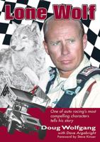 Lone Wolf: One of Auto Racing's Most Compelling Characters Tells his Story 0971963940 Book Cover