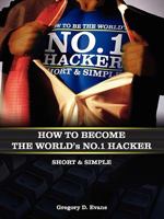 How To Become The Worlds No. 1 Hacker 0982609108 Book Cover