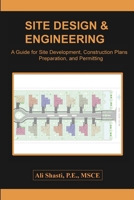 SITE DESIGN & ENGINEERING: A Guide for Site Development, Construction Plans Preparation, and Permitting B0GYP98BGB Book Cover