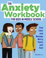 The Anxiety Workbook for Kids in Middle School: Find Calm and Manage Worry, Panic, and Fear 1648765890 Book Cover