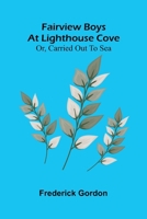 Fairview Boys at Lighthouse Cove; or, Carried out to Sea 9369054421 Book Cover