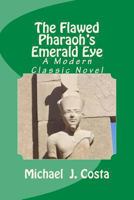 The Flawed Pharaoh's Emerald Eye: A Modern Classic Novel 1492264571 Book Cover