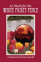 So Much for the White Picket Fence: A Memoire 1947589342 Book Cover