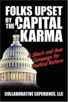 Folks Upset by the Capital Karma: A Shock and Awe Campaign for Political Reform 1425998704 Book Cover
