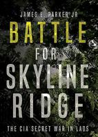 Battle for Skyline Ridge: The CIA Secret War in Laos 1636242189 Book Cover