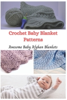 Crochet Baby Blanket Patterns: Awesome Baby Afghan Blankets B08P3JTNJB Book Cover