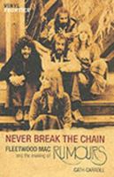 Never Break the Chain: Fleetwood Mac and the Making of <I>Rumours</I> (Vinyl Frontier series, The) 1556525451 Book Cover