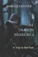 The Dragon Warriors 2: A Trip to the Past B096CG12DY Book Cover