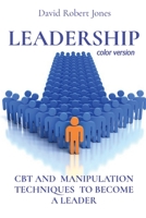 LEADERSHIP (color version): CBT and Manipulation Techniques to Become a Leader 1801587426 Book Cover