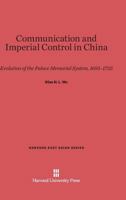 Communication and Imperial Control in China 067443465X Book Cover