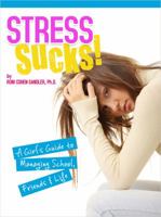 Stress Sucks! a Girl's Guide to Managing School, Friends and Life 1620711303 Book Cover