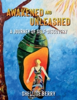 Awakened and Unleashed: A Journey of Self-Discovery 1612449360 Book Cover