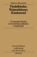 Findelkinder, Waisenhauser, Kindsmord in Der Fruhen Neuzeit 3486560999 Book Cover