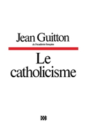 Le catholicisme, hier, aujourd'hui, demain 2220097943 Book Cover