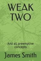 WEAK TWO: And all preemptive concepts 1980774714 Book Cover