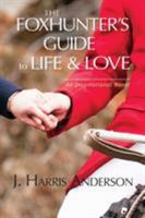 The Foxhunter's Guide to Life & Love: Seven secrets to help improve your love life, and your love OF life. 0991164539 Book Cover