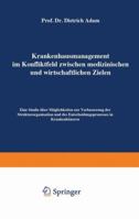 Krankenhausmanagement Im Konfliktfeld Zwischen Medizinischen Und Wirtschaftlichen Zielen: Eine Studie Uber Moglichkeiten Zur Verbesserung Der Strukturorganisation Und Des Entscheidungsprozesses in Kra 3409314121 Book Cover