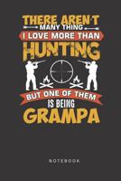 There Aren't Many Thing I Love More Than Hunting But One Of Them is Being Grampa Notebook: Funny Hunting & Fishing Grandpa Gift 1082305693 Book Cover