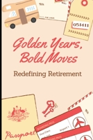 Golden Years, Bold Moves: Redefining Retirement B0CH26VPZC Book Cover