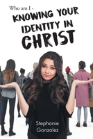 Who Am I - Knowing Your Identity in Christ 1098083075 Book Cover