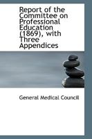 Report of the Committee on Professional Education (1869), with Three Appendices 1103643916 Book Cover