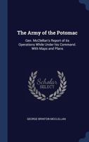 The Army of the Potomac: Gen. McClellan's Report of Its Operations While Under His Command. with Maps and Plans 9354500110 Book Cover