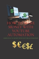 How to make money with Your YouTube Automation: simple way to money with YouTube automation B0BQDRJ62V Book Cover