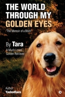 The World Through My Golden Eyes: The Memoir of a Bitch 1649199953 Book Cover