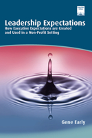 Leadership Expectations: How Executive Expectations are Created and Used in a Non-Profit Setting 1506477925 Book Cover