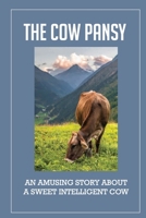 The Cow Pansy: An Amusing Story About A Sweet Intelligent Cow: Vegetarian Propaganda B096TW98XH Book Cover