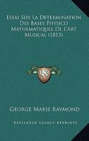 Essai Sur La Determination Des Bases Physico Mathematiques De L'Art Musical (1813) 2329732422 Book Cover