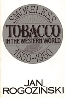 Smokeless Tobacco in the Western World: 1550-1950 0275936007 Book Cover