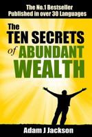 The Ten Secrets of Abundant Wealth: Wealth Beyond Your Dreams Is Within Your Reach 1479210862 Book Cover