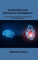Leadership and Emotional Intelligence: The Emotional Intelligence Competencies Every Leader Needs 1806151448 Book Cover