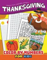 Thanksgiving Color by Number for Kids: Education Game Activity and Coloring Book for Toddlers & Kids 1730903789 Book Cover
