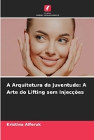 A Arquitetura da Juventude: A Arte do Lifting sem Injecções (Portuguese Edition) 6209539882 Book Cover