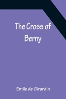 The cross of Berny ; or, Irene's lovers. A novel. 1530944511 Book Cover