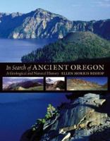 In Search of Ancient Oregon: A Geological and Natural History 0881927899 Book Cover