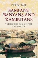 Sampans, Banyans And Rambutans: A Childhood In Singapore And Malaya 1445603152 Book Cover