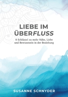 Liebe im Überfluss: 8 Schlüssel zu mehr Nähe, Liebe und Bewusstsein in der Beziehung (German Edition) 3759750931 Book Cover