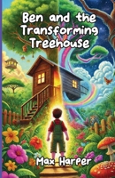 Ben and the Transforming Treehouse 1300291303 Book Cover